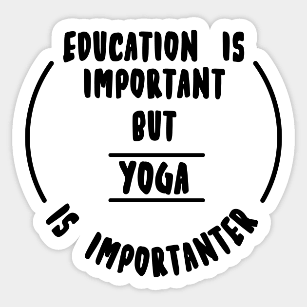 Education is important but the yoga is importanter Sticker by novaya